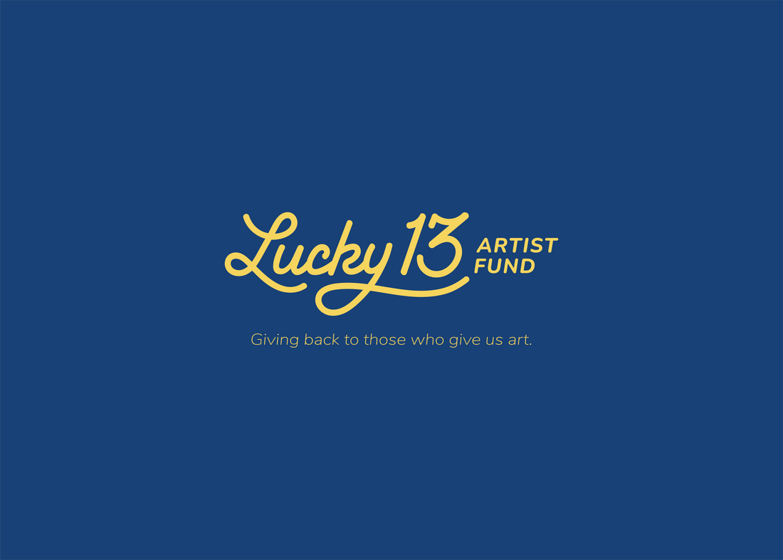 Introducing The Lucky 13 Artist Fund: Giving Back to Those Who Give Us Art
