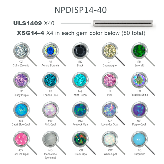 Image displaying what is included in the NPDISP14-40 product: 40 ULS1409 Nipple Bars, 4 each of the XSG14-4 colors: Cubic Zirconia, Aurora Borealis, Black, Champagne, Emerald, Fancy Purple, London Blue, Mint Green, Pink, Paradise Shine, Capri Blue Opal, Pink Opal, Peacock Opal, Lavender Opal, Purple Opal, Hot Pink Opal, Moonstone, Black Opal, White Opal, Turquoise